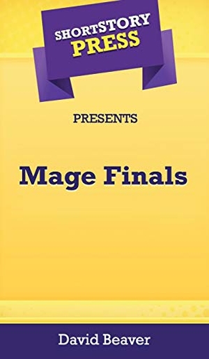 Beaver, David. Short Story Press Presents Mage Finals. Hot Methods, Inc., 2020.