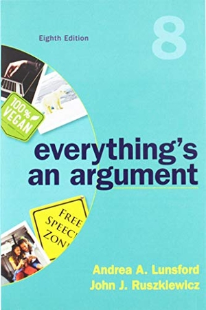 Lunsford, Andrea A / John J Ruszkiewicz. Everything's an Argument 8e & Writer's Help 2.0, Lunsford Version (2-Term Access). Bedford Books, 2018.