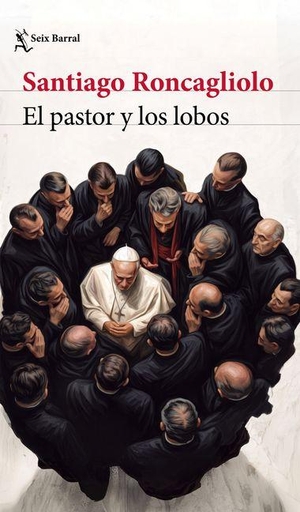 Roncagliolo, Santiago. El Pastor Y Los Lobos (Novela) / The Shepherd and the Wolves (a Novel). Planeta Publishing Corp, 2026.