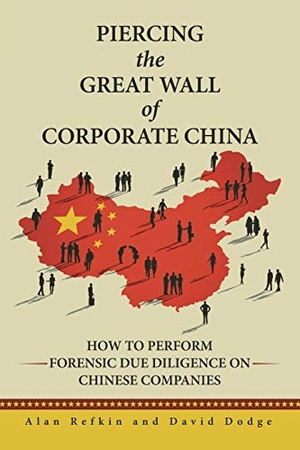 Refkin, Alan / David Dodge. Piercing the Great Wall of Corporate China - How to Perform Forensic Due Diligence on Chinese Companies. iUniverse, 2016.