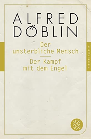 Döblin, Alfred. Der unsterbliche Mensch / Der Kampf mit dem Engel. S. Fischer Verlag, 2016.