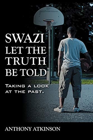 Atkinson, Anthony. Swazi Let the Truth Be Told - Taking a Look at the Past. Outskirts Press, 2010.