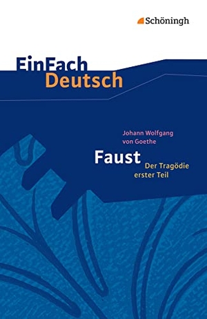 Goethe, Johann Wolfgang von / Franz Waldherr. Faust - Der Tragödie erster Teil. EinFach Deutsch Textausgaben - Gymnasiale Oberstufe. Schoeningh Verlag, 2013.