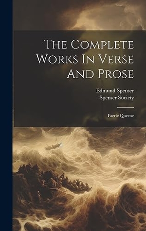 Spenser, Edmund / Spenser Society. The Complete Works In Verse And Prose - Faerie Queene. Legare Street Press, 2023.