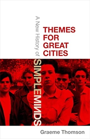 Thomson, Graeme. Themes for Great Cities - A New History of Simple Minds. Little, Brown Book Group, 2022.