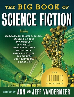 VanderMeer, Jeff / Ann VanderMeer (Hrsg.). The Big Book of Science Fiction. Random House LLC US, 2016.