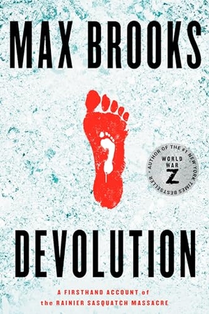 Brooks, Max. Devolution - A Firsthand Account of the Rainier Sasquatch Massacre. Random House Worlds, 2021.