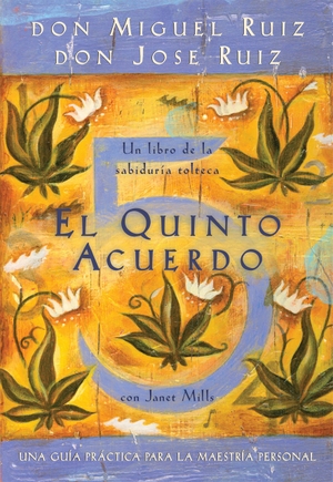 Ruiz, Don Miguel / Ruiz, Don Jose et al. El Quinto Acuerdo - Una Guía Práctica Para La Maestría Personal. Penguin Publishing Group, 2010.