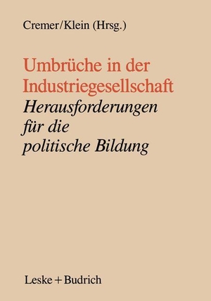 Klein, Ansgar / Will Cremer (Hrsg.). Umbrüche in der Industriegesellschaft - Herausforderungen für die politische Bildung. VS Verlag für Sozialwissenschaften, 1990.