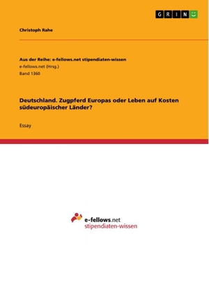 Rahe, Christoph. Deutschland. Zugpferd Europas oder Leben auf Kosten südeuropäischer Länder?. GRIN Verlag, 2015.