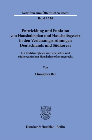 Bae, Chunghwa. Entwicklung und Funktion von Haushaltsplan und Haushaltsgesetz in den Verfassungsordnungen Deutschlands und Südkoreas. - Ein Rechtsvergleich zum deutschen und südkoreanischen Haushaltsverfassungsrecht.. Duncker & Humblot GmbH, 2024.