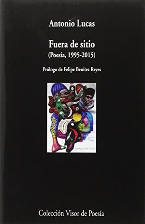 Benítez Reyes, Felipe / Antonio Lucas. Fuera de sitio : poesía, 1995-2105. Visor libros, S.L., 2016.