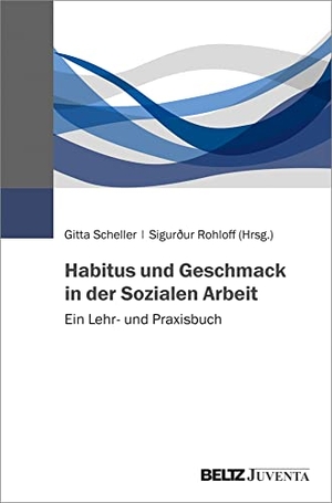 Scheller, Gitta / Sigurður Rohloff (Hrsg.). Habitus und Geschmack in der Sozialen Arbeit - Ein Lehr- und Praxisbuch. Juventa Verlag GmbH, 2021.
