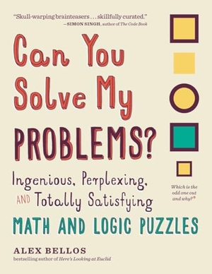 Bellos, Alex. Can You Solve My Problems? - Ingenious, Perplexing, and Totally Satisfying Math and Logic Puzzles. EXPERIMENT, 2017.