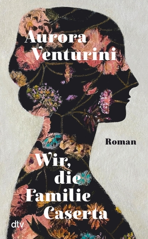 Venturini, Aurora. Wir, die Familie Caserta - Roman. dtv Verlagsgesellschaft, 2024.