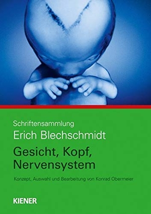 Obermeier, Konrad (Hrsg.). Schriftensammlung Erich Blechschmidt - Gesicht, Kopf, Nervensystem. Kiener Verlag, 2015.