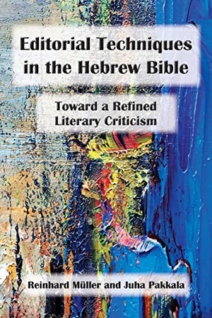 Müller, Reinhard / Juha Pakkala. Editorial Techniques in the Hebrew Bible - Toward a Refined Literary Criticism. SBL Press, 2022.