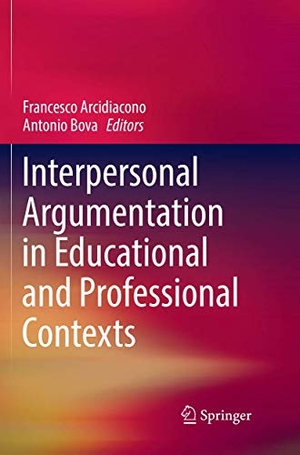 Bova, Antonio / Francesco Arcidiacono (Hrsg.). Interpersonal Argumentation in Educational and Professional Contexts. Springer International Publishing, 2018.
