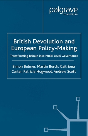 Bulmer, S. / Burch, M. et al. British Devolution and European Policy-Making - Transforming Britain Into Multi-Level Governance. Palgrave MacMillan UK, 2002.