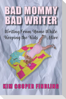 Bad Mommy Bad Writer