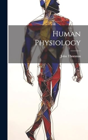Thornton, John. Human Physiology. Legare Street Press, 2023.