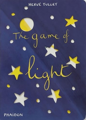 Tullet, Herve. The Game of Light. Phaidon Press Ltd, 2011.