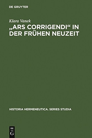 Vanek, Klara. "Ars corrigendi" in der frühen Neuzeit - Studien zur Geschichte der Textkritik. De Gruyter, 2007.