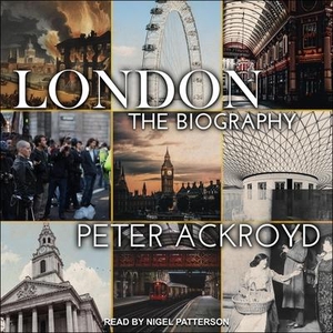 Ackroyd, Peter. London Lib/E: The Biography. Tantor, 2020.