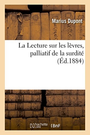 Dupont-M. La Lecture sur les lèvres, palliatif de la surdité. Hachette Livre, 2018.