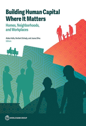 Holla, Alaka. Building Human Capital Where It Matters - Homes, Neighborhoods, and Workplaces. World Bank Publications, 2026.