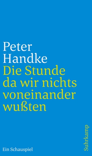 Handke, Peter. Die Stunde da wir nichts voneinander wußten - Ein Schauspiel. Suhrkamp Verlag AG, 2019.