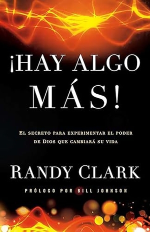 Clark, Randy. Hay Algo Más - El Secreto Para Experimentar El Poder de Dios Que Cambiará Su Vida. Prh Grupo Editorial, 2014.