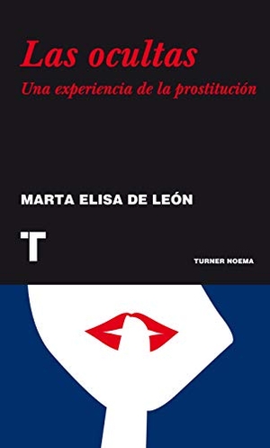 Cernuda, Luis / Laffón, Carmen et al. Las ocultas : una experiencia de la prostitución. Turner Publicaciones S.L., 2012.