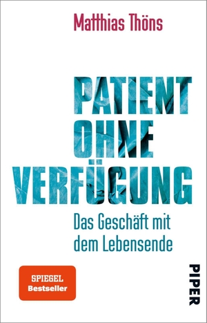 Thöns, Matthias. Patient ohne Verfügung - Das Geschäft mit dem Lebensende. Piper Verlag GmbH, 2018.