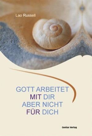 Russell, Lao. Gott arbeitet mit dir. Aber nicht für dich. - Eine lebendige Philosophie. Genius Verlag, 2009.