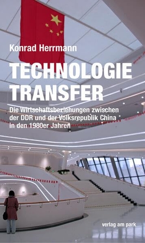 Herrmann, Konrd. Technologietransfer - Die Wirtschaftsbeziehungen zwischen der DDR und der Volksrepublik China in den 1980er Jahren. Edition Ost Im Verlag Das, 2024.