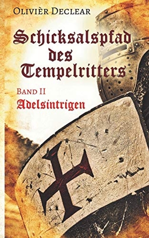 Declear, Olivièr. Adelsintrigen - Schicksalspfad des Tempelritters. Books on Demand, 2018.