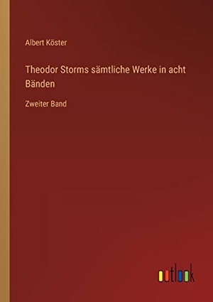 Köster, Albert. Theodor Storms sämtliche Werke in acht Bänden - Zweiter Band. Outlook Verlag, 2022.
