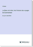 Le Blanc et le Noir; And Histoire des voyages de Scarmentado