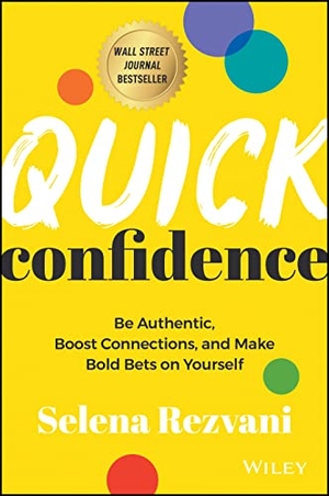 Rezvani, Selena. Quick Confidence - Be Authentic, Boost Connections, and Make Bold Bets on Yourself. Wiley, 2023.