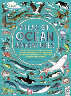 Hawkins, Emily. Atlas of Ocean Adventures - A Collection of Natural Wonders, Marine Marvels and Undersea Antics from Across the Globe. Wide Eyed Editions, 2019.