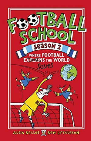 Bellos, Alex / Ben Lyttleton. Football School Season 2: Where Football Explains the World. Walker Books Ltd, 2018.