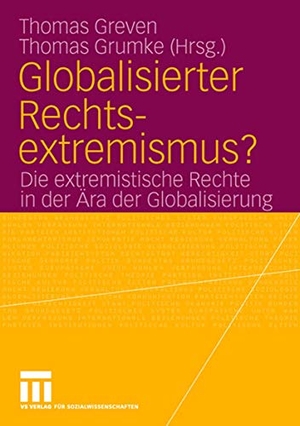 Grumke, Thomas / Thomas Greven (Hrsg.). Globalisierter Rechtsextremismus? - Die extremistische Rechte in der Ära der Globalisierung. VS Verlag für Sozialwissenschaften, 2006.