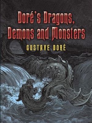 Dore, Gustave. Dore's Dragons, Demons and Monsters. Dover Publications Inc., 2006.