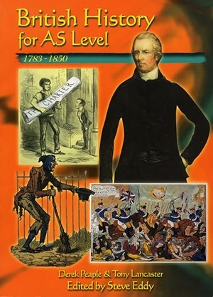 Peaple, D. / Eddy, Steve et al. British History for AS Level: 1783-1850. Pearson Education Limited, 2004.