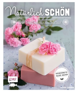 Landmann, Kathrin. Natürlich schön - Die Seifenmanufaktur - Naturkosmetik selber machen. Edition Michael Fischer, 2017.
