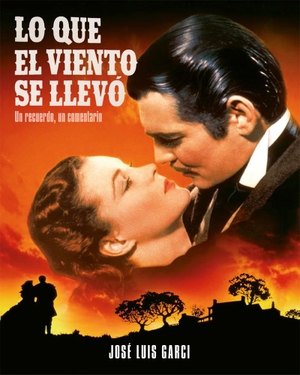 Garci, José Luis. Lo que el viento se llevó : un recuerdo, un comentario. NOTORIOUS EDICIONES S.L, 2021.