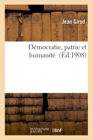 Girod. Démocratie, Patrie Et Humanité. Hachette Livre - BNF, 2016.