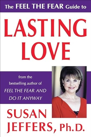 Jeffers, Susan. The Feel the Fear Guide to Lasting Love. JEFFERS PR, 2005.