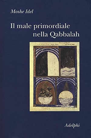 Idel, Moshe. Il male primordiale nella Qabbalah. Totalità, perfezionamento, perfettibilità. , 2016.
